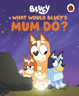 Bluey: Какво би направила майката на Блуи? - Penguin Random House Children's UK - Твърда корица