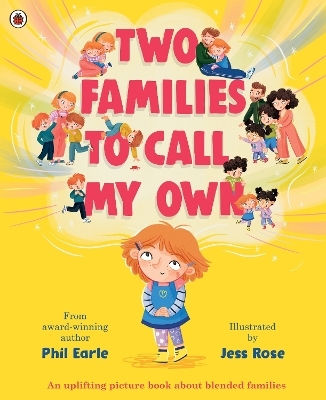 Two Families To Call My Own A Picture Book About Blended Families Phil Earle 0102