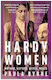 Hardy Women: Mother, Sisters, Wives, Muses Paula Byrne William Collins 1104