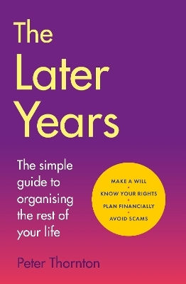 The Later Years The Simple Guide To A Worry-free Existence In The Remaining Years Of Life Sir Peter Thornton