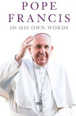 Pope Francis In His Own Words Lisa Rogak