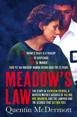 Meadow's Law: The True Story Of Kathleen Folbigg And The Science That Set Her Free By An Award Winning Journalist For Readers Of The Teacher's Pet And Missing William Tyrrell Quentin Mcdermott Abc Books 0715