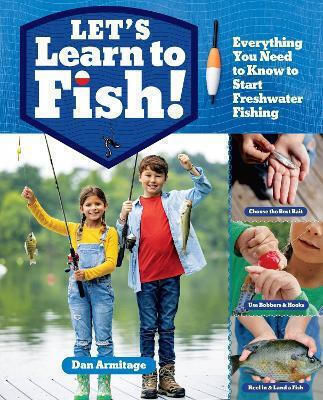 Let's Learn To Fish Everything You Need To Know To Start Freshwater Fishing Dan Armitage Storey Publishing Llc 1029