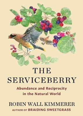 The Serviceberry: Abundance And Reciprocity In The Natural World Robin Wall Kimmerer Scribner