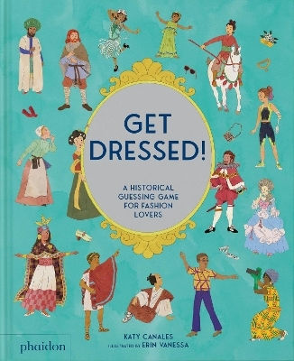 Get Dressed A Historical Guessing Game For Fashion Lovers Katy Canales 0513