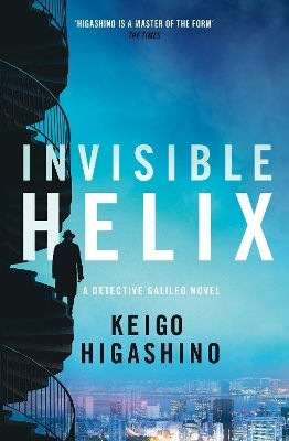 Helix invizibil: Un nou detectiv Galileo de la autorul bestsellerului Devotamentul suspectului X Keigo Higashino Abacus 0128 Helix invizibil: Un nou detectiv Galileo de la autorul bestsellerului Devotamentul suspectului X Keigo Higashino Abacus 0128