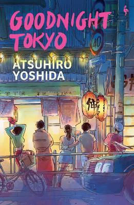 Goodnight Tokyo: The English Language Debut From Bestselling Japanese Author Atsuhiro Yoshida Europa Editions (uk) Ltd