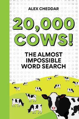 20,000 Cows!: An Almost Impossible Word Search Alex Cheddar Cassell 0225