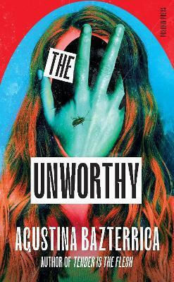 The Unworthy Agustina Bazterrica Pushkin Press