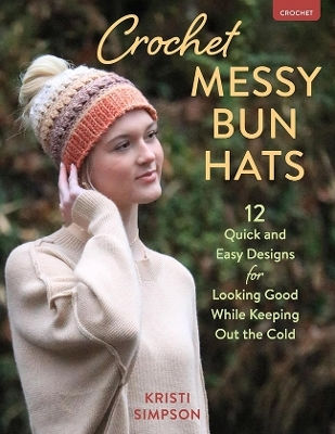 Crochet Messy Bun Hats 12 Quick And Easy Designs For Looking Good While Keeping Out The Cold Kristi Simpson 1001