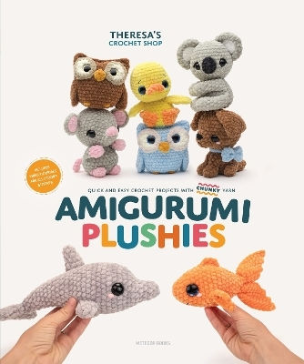 Amigurumi Plushies Quick And Easy Crochet Projects With Chunky Yarn Theresa Kicher