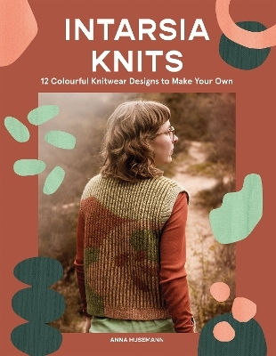Intarsia Knits 12 Colourful Knitwear Designs To Make Your Own Anna Husemann