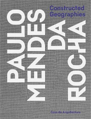 Constructed Geographies: Paulo Mendes Da Rocha Yale University Press 0303