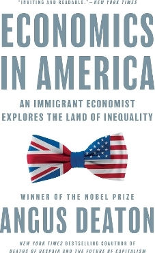 Economics In America An Immigrant Economist Explores The Land Of Inequality Angus Deaton