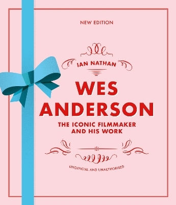 Wes Anderson The Iconic Filmmaker And His Work Ian Nathan 0306