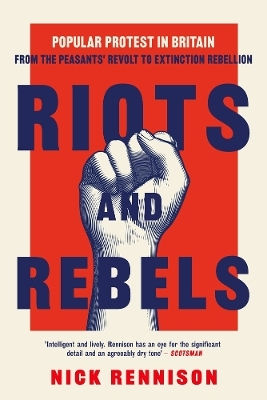 Riots And Rebels Popular Protest In Britain From The Peasants Revolt To Extinction Rebellion Nick Rennison 0805