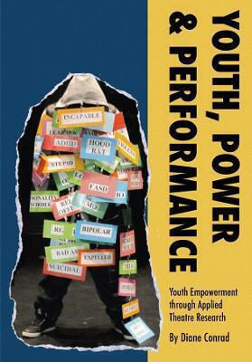 Youth Power Performance Applied Theatre With Systemically Marginalized Youth Diane Conrad