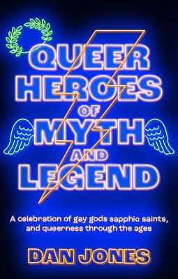 Queer Heroes Of Myth And Legend: A Celebration Of Gay Gods, Sapphic Saints, And Queerness Through The Ages Dan Jones Radar 0729 Queer Heroes Of Myth And Legend: A Celebration Of Gay Gods, Sapphic Saints, And Queerness Through The Ages Dan Jones Radar 0729
