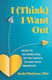 I (think) I Want Out: What To Do When One Of You Wants To End Your Marriage Becky Whetstone Health Communications 0410