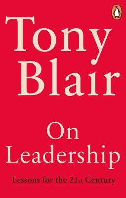 On Leadership Lessons For The 21st Century Tony Blair