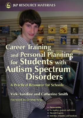 Career Training And Personal Planning For Students With Autism Spectrum Disorders A Practical Resource For Schools Catherine Smith 0615