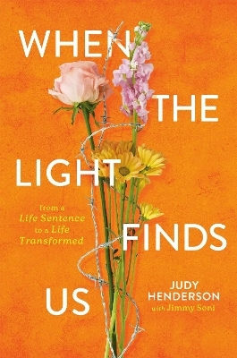 Wenn das Licht uns findet: Von einer lebenslangen Strafe zu einem verwandelten Leben Judy A. Henderson Worthy Books 0624