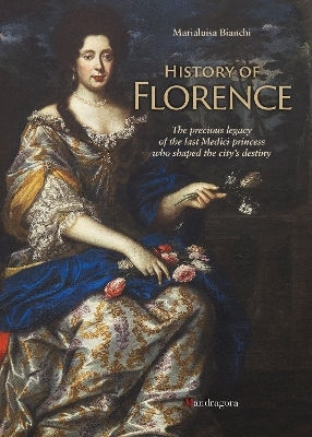 Marialuisa Bianchi 0708 Of Florence The Precious Legacy Of The Last Medici Princess Who Shaped The City’s Destiny Marialuisa Bianchi 0708