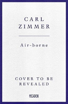 Air-borne: The Hidden History Of The Life We Breathe Carl Zimmer Picador