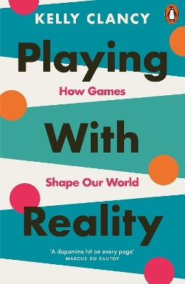 Playing With Reality How Games Shape Our World Kelly Clancy