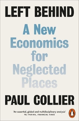 Left Behind A New Economics For Neglected Places Paul Collier
