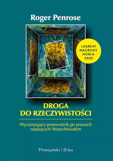 Droga Do Rzeczywistości. Wyczerpujący Przewodnik Po Prawach Rządzących Wszechświatem Droga Do Rzeczywistości. Wyczerpujący Przewodnik Po Prawach Rządzących Wszechświatem