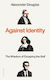 Against Identity: The Wisdom Of Escaping The Self Alexander Douglas Allen Lane