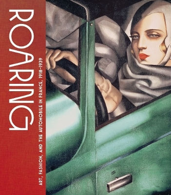 Roaring: Art, Fashion, And The Automobile In France, 1918–1939 Pierre-jean Desemerie Hirmer Verlag