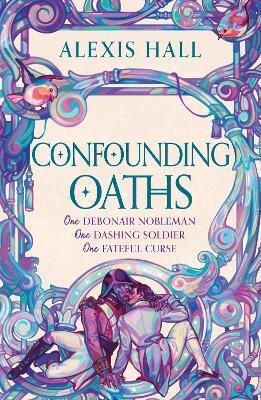Confounding Oaths: A Standalone Regency Romantasy Perfect For Fans Of Bridgerton From The Bestselling Author Of Boyfriend Material Alexis Hall Gollancz