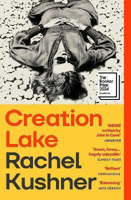 Creation Lake: From The Booker Prize-shortlisted Author Rachel Kushner Vintage Creation Lake: From The Booker Prize-shortlisted Author Rachel Kushner Vintage