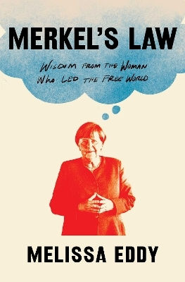 Merkel's Law: Wisdom From The Woman Who Led The Free World Melissa Eddy Atria Books