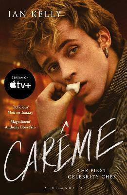 Carême: The First Celebrity Chef Ian Kelly Bloomsbury Publishing Plc