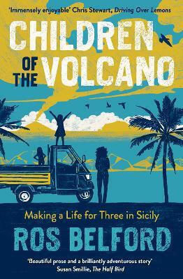 Children Of The Volcano: Making A Life For Three In Sicily Ros Belford September Publishing