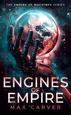 Engines Of Empire: A Gripping Science-fiction Adventure Max Carver Vinci Books