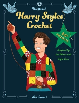 Unofficial Harry Styles Crochet 20 Projects Inspired By The Music And Style Icon Lee Sartori