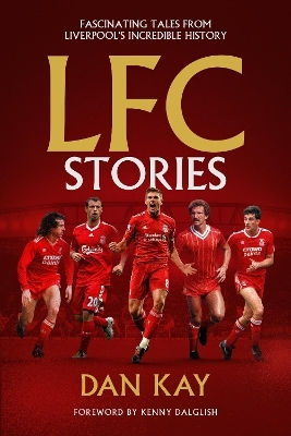 Lfc Stories Fascinating Tales From Liverpool's Incredible History Dan Kay Sport Lfc Stories Fascinating Tales From Liverpool's Incredible History Dan Kay Sport