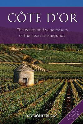 Côte D'or The Wines And Winemakers Of The Heart Of Raymond Blake Limited