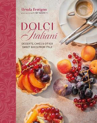 Dolci Italiani Desserts Cakes Other Sweet Bakes From Italy Ursula Ferrigno Ryland Peters Small Ltd
