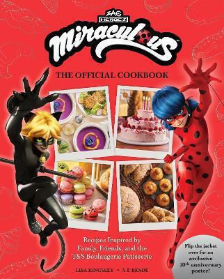 Miraculous The Official Cookbook Recipes Inspired By Family Friends And The T&s Boulangerie Patisserie S.t Bende