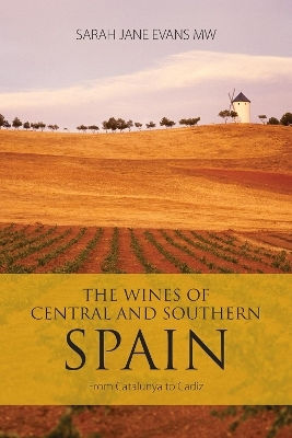 The Wines Of Central And Southern Spain From Catalunya To Cadiz Sarah Jane Evans Limited