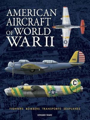 American Aircraft Of World War Ii Edward Ward Amber Books