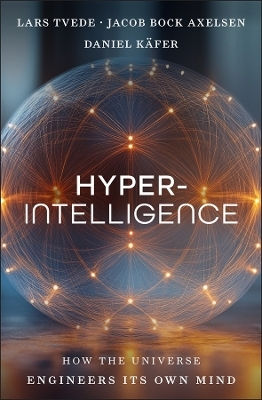 Hyperintelligence: How The Universe Engineers Its Own Mind Daniel Käfer John Wiley & Sons Inc
