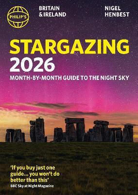 Philip's 2026 Stargazing Month-by-month Guide To The Night Sky Britain & Ireland: Month-by-month Guide To The Night Sky Britain & Ireland Nigel Henbest