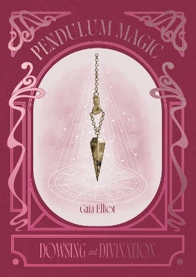 Pendulum Magic Gaia Elliot Hardie Grant Books (uk) Pendulum Magic Gaia Elliot Hardie Grant Books (uk)