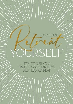 Retreat Yourself: How To Create A Truly Transformative Self-led Retreat Joey Hulin Verbena